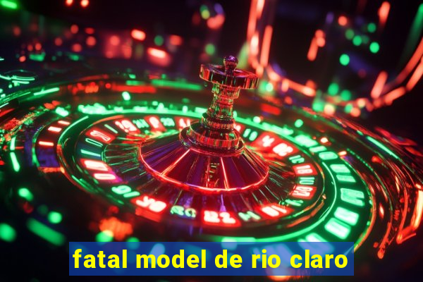 fatal model de rio claro